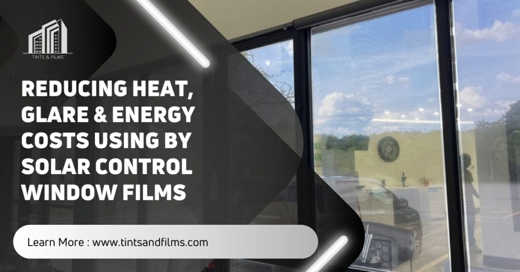 Reducing Heat, Glare & Energy Costs Using By Solar Control Window Films