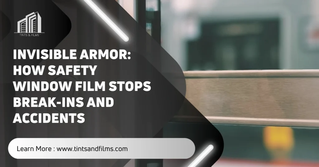 How Safety Window Film Stops Break-ins and Accidents