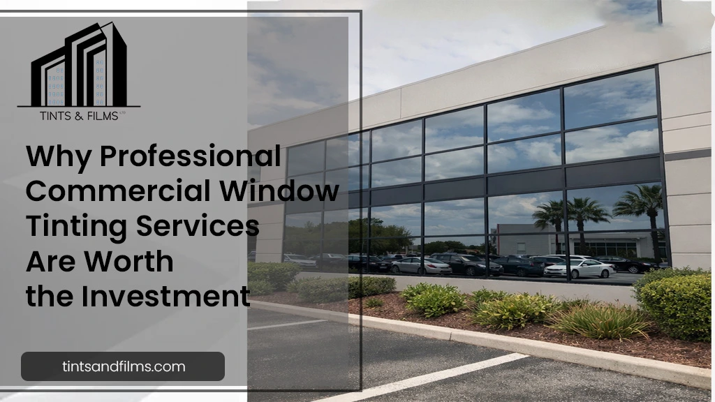 Why Professional Commercial Window Tinting Services Are Worth the Investment
