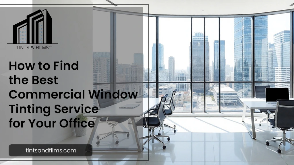 How to Find the Best Commercial Window Tinting Service for Your Office