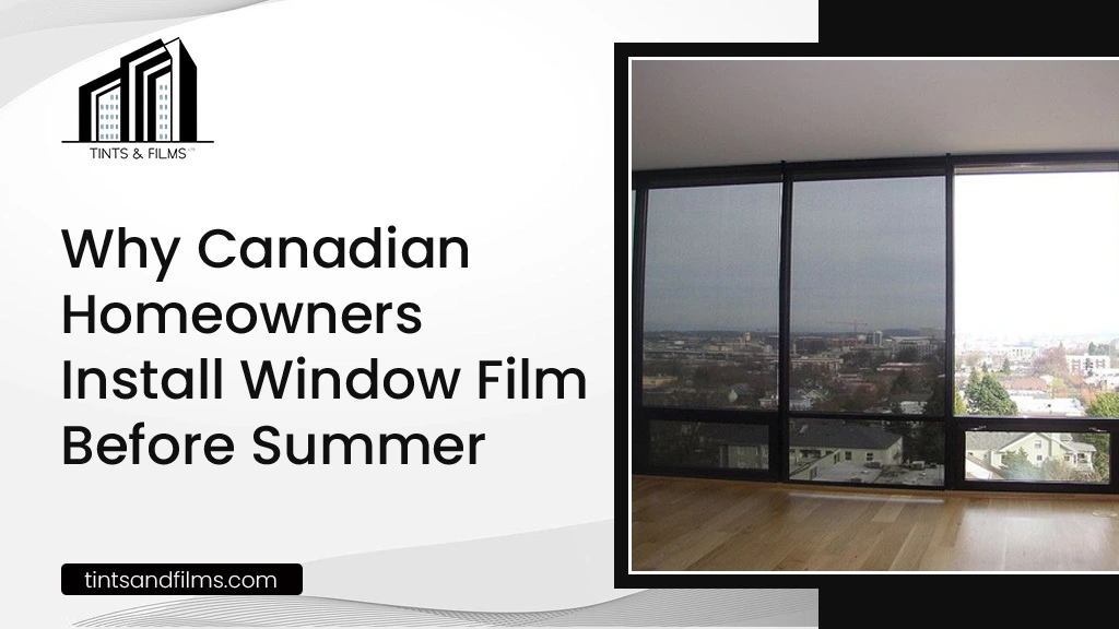 Why Canadian Homeowners Install Window Film Before Summer